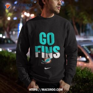 miami dolphins go fins shirt sweatshirt