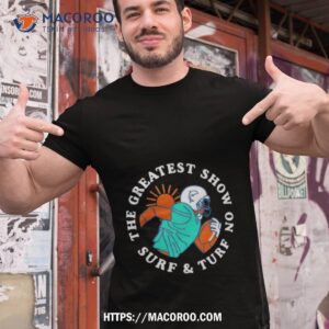 miami greatest show on surf and turf shirt tshirt 1