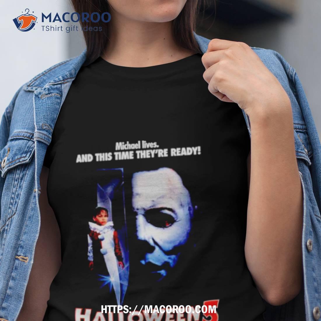 Michael Lives And This Time They’re Ready Halloween 5 The Revenge Of Michael Myers Shirt Michael Lives And This Time They’re Ready Halloween 5 The Revenge Of Michael Myers Shirt