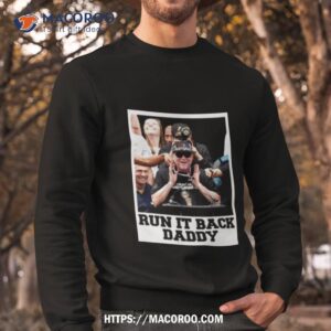 michael malone run it back daddy shirt sweatshirt