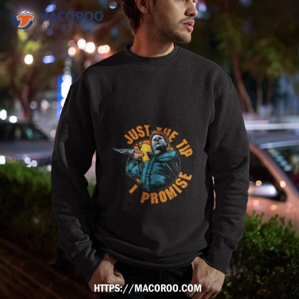 Michael Myers Just The Tip I Promise Halloween 2023 Shirt