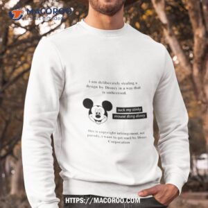 mickey mouse am deliberately stealing a design by dis in a way that is unlicensed shirt sweatshirt