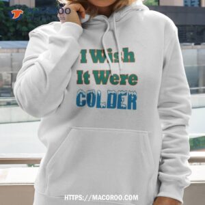 Mike Mcdaniel I Wish It Were Colder Shirt