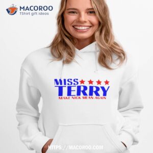 Miss Terry Make Nick Mean Again Shirt