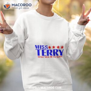miss terry make nick mean again shirt sweatshirt 2