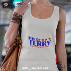 miss terry make nick mean again shirt tank top 4