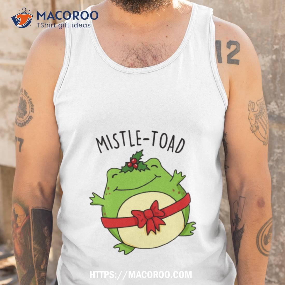 Mistle Toad Funny Christmas Toad Puns Shirt Mistle Toad Funny Christmas Toad Puns Shirt