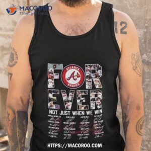 mlb atlanta braves 2023 forever not just when we win signatures shirt tank top