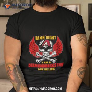 Mlb Damn Right I Am A Arizona Diamondbacks Win Or Lose Skull Baseball T Shirt
