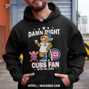 Mlb Damn Right I Am A Chicago Cubs Mascot Fan Win Or Lose 2023 Shirt