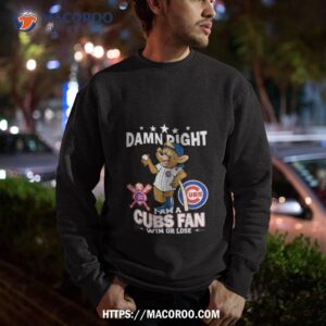 mlb damn right i am a chicago cubs mascot fan win or lose 2023 shirt sweatshirt