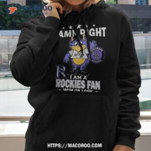 Mlb Damn Right I Am A Colorado Rockies Mascot Fan Win Or Lose 2023 Shirt