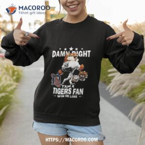 mlb damn right i am a detroit tigers mascot fan win or lose 2023 shirt sweatshirt 1