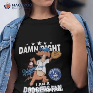 Mlb Damn Right I Am A Los Angeles Dodgers Mascot Fan Win Or Lose 2023 Shirt