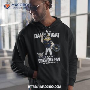 Mlb Damn Right I Am A Milwaukee Brewers Mascot Fan Win Or Lose 2023 Shirt