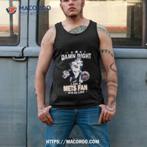 mlb damn right i am a new york mets mascot fan win or lose 2023 shirt tank top 2