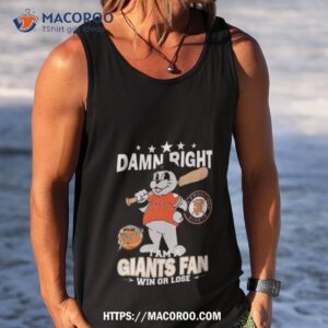 mlb damn right i am a san francisco giants mascot fan win or lose 2023 shirt tank top
