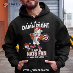 Mlb Damn Right I Am A Washington Nationals Mascot Fan Win Or Lose 2023 Shirt
