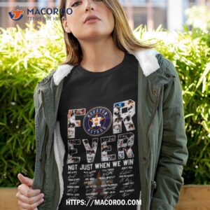 Mlb Houston Astros 2023 Forever Not Just When We Win Signatures Shirt