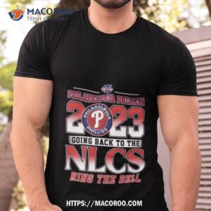 Mlb Philadelphia Phillies 2023 Postseason Going Back To The Nlcs Ring The Bell Shirt