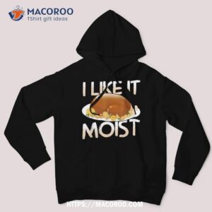 moist delicious turkey for a happy thanksgiving shirt hoodie