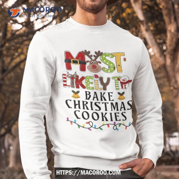 Most Likely To Bake Christmas Cookies Baker Family Matching Shirt