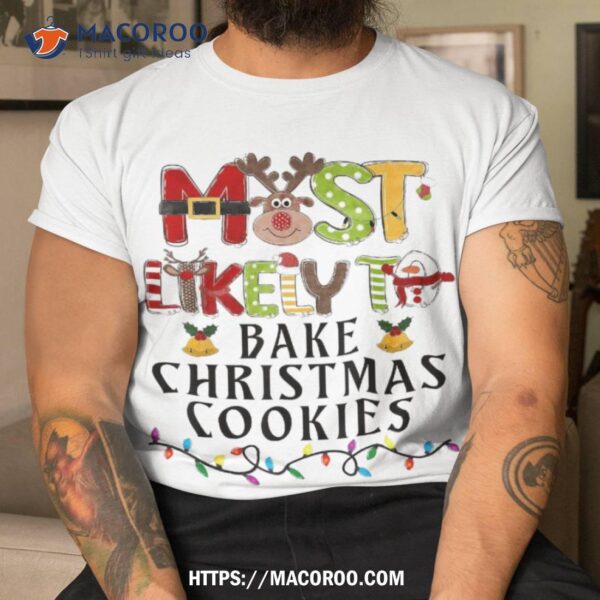 Most Likely To Bake Christmas Cookies Baker Family Matching Shirt