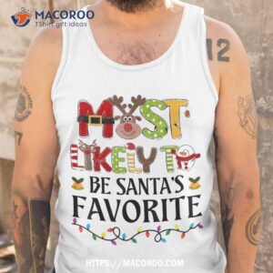 most likely to be santa s favorite christmas family matching shirt tank top