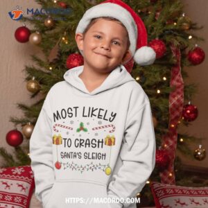 most likely to crash santa s sleigh funny family christmas shirt hoodie 1