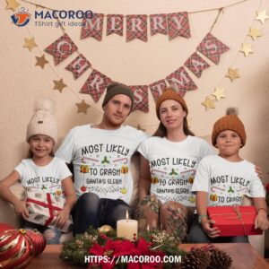 Most Likely To Crash Santa’s Sleigh Funny Family Christmas Shirt