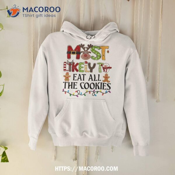 Most Likely To Eat All The Cookies Christmas Family Matching Shirt