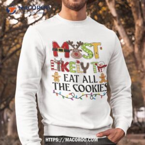 most likely to eat all the cookies christmas family matching shirt sweatshirt