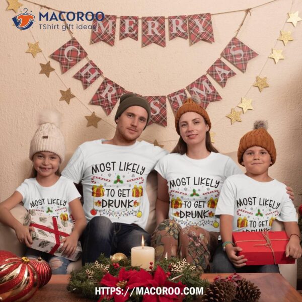 Most Likely To Get Drunk Funny Christmas Family Matching Shirt