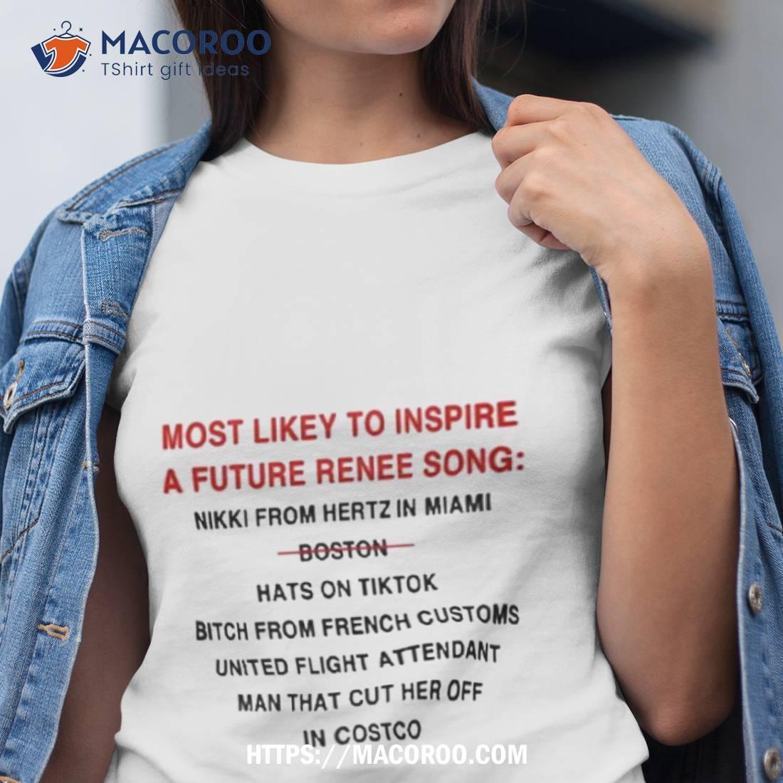 Most Likely To Inspire A Future Renee Song Nikki From Hertz In Miami Boston Hats On Tiktok Tee Shirt Most Likely To Inspire A Future Renee Song Nikki From Hertz In Miami Boston Hats On Tiktok Tee Shirt