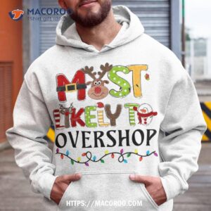 most likely to overshop shopping christmas family crew xmas shirt hoodie