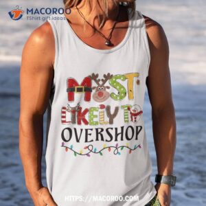 most likely to overshop shopping christmas family crew xmas shirt tank top