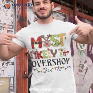 most likely to overshop shopping christmas family crew xmas shirt tshirt 1