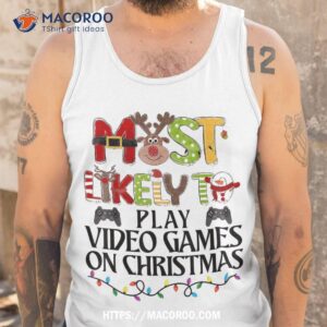 most likely to play video games on christmas family matching shirt tank top