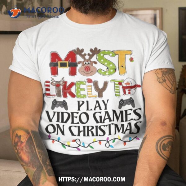 Most Likely To Play Video Games On Christmas Family Matching Shirt