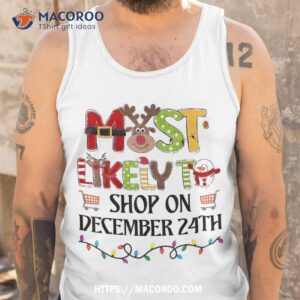 most likely to shop on december 24th christmas family xmas shirt tank top