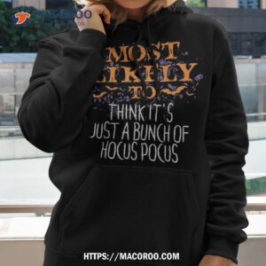 most likely to think it s just a bunch of hocus pocus shirt hoodie