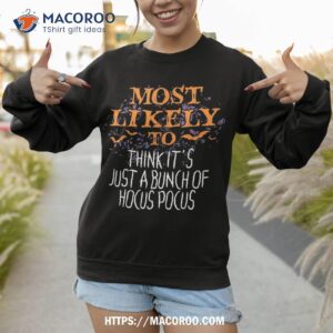 most likely to think it s just a bunch of hocus pocus shirt sweatshirt