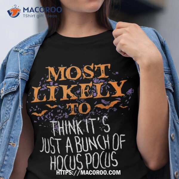 Most Likely To Think It’s Just A Bunch Of Hocus Pocus Shirt