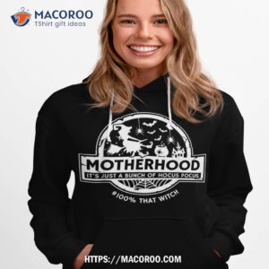 motherhood it s just a bunch of hocus pocus 100 that witch shirt hoodie 1