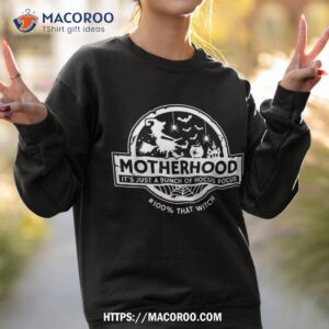 motherhood it s just a bunch of hocus pocus 100 that witch shirt sweatshirt 2