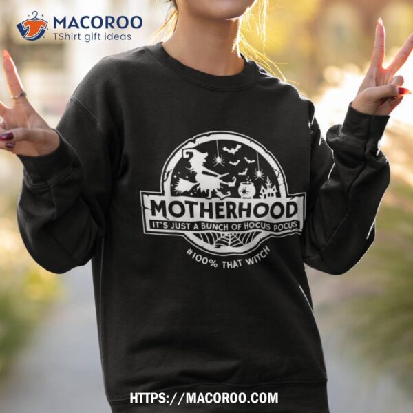 Motherhood It’s Just A Bunch Of Hocus Pocus 100% That Witch Shirt