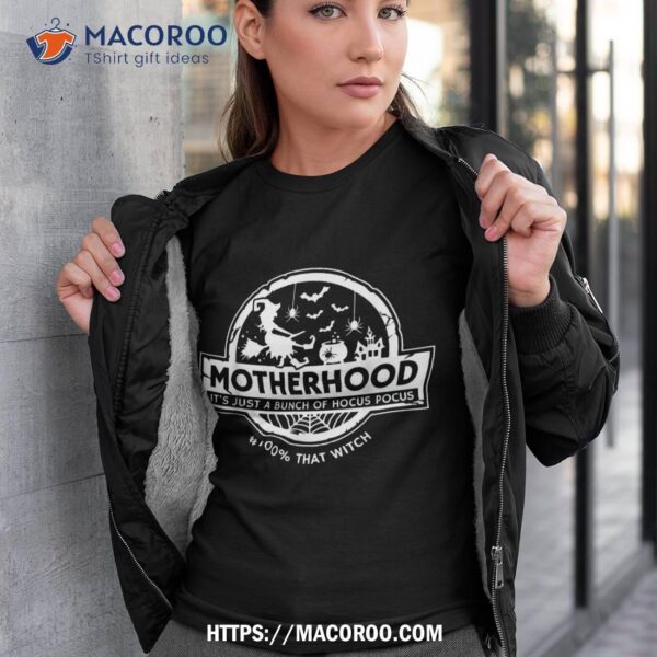 Motherhood It’s Just A Bunch Of Hocus Pocus 100% That Witch Shirt