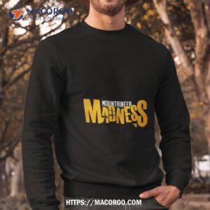 mountaineer madness shirt sweatshirt