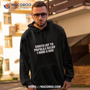 Moximimi Contrary To Popular Belief I Have A Dad Shirt 1 moximimi contrary to popular belief i have a dad shirt hoodie 2