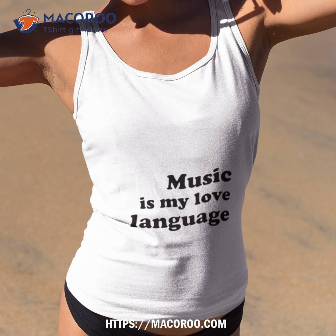 Music Is My Love Language Shirt Music Is My Love Language Shirt